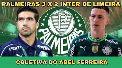 PALMEIRAS 3 X 2 INTER DE LIMEIRA COLETIVA DO ABEL FERREIRA YouTube