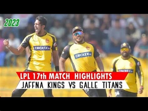 Lpl 17th Match Highlights Jaffna King Vs Galle Titans Lpl Match