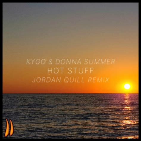 Stream Kygo, Donna Summer - Hot Stuff (Jordan Quill Remix) by Jordan Quill | Listen online for ...