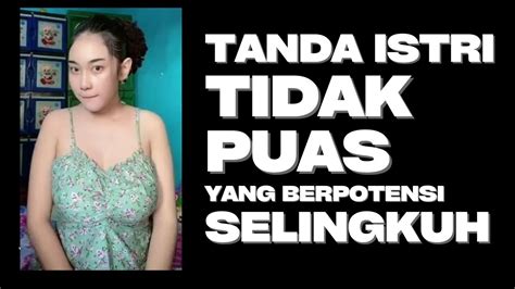 Tanda Istri Tidak Puas Dengan Kamu Yang Berpotensi Selingkuh Youtube