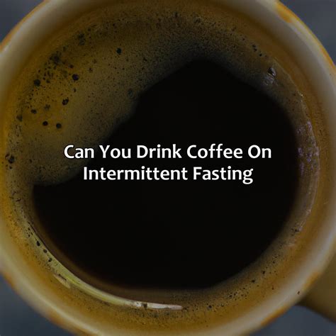 Can You Drink Coffee On Intermittent Fasting Fasting Forward