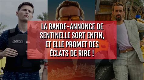 La Bande Annonce De Sentinelle Sort Enfin Et Elle Promet Des Clats De