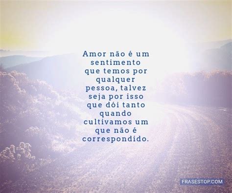 Amor Não é Um Sentimento Que Temos Por Qualquer Frasestop