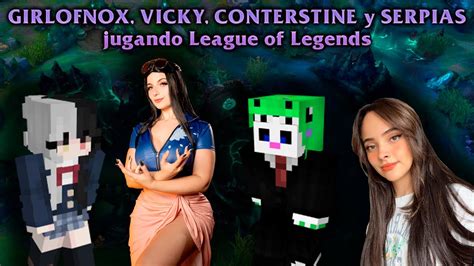 GIRLOFNOX VICKY CONTERSTINE Y SERPIAS Jugando League Of Legends