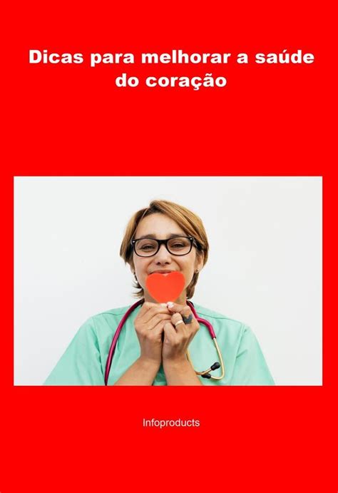 Dicas Para Melhorar A Sa De Do Cora O Infoproducts Epub