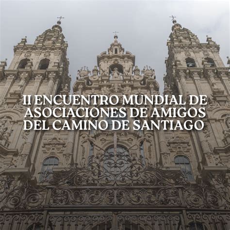 Monte Do Gozo Acoger El Ii Encuentro Mundial De Asociaciones De Amigos