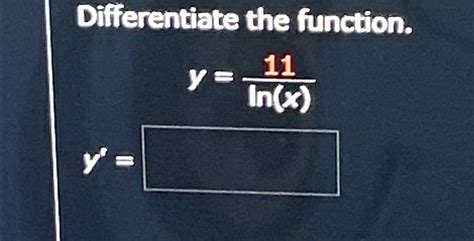 Solved Differentiate The Function Y 11ln X