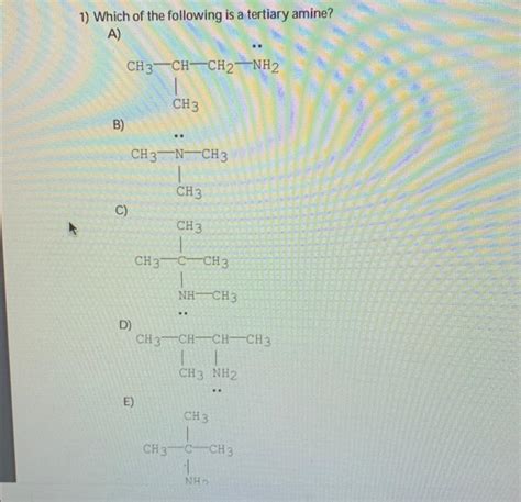 Solved 1) Which of the following is a tertiary amine? A) B) | Chegg.com