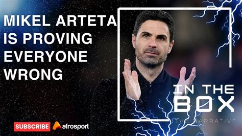 Is Mikel Arteta Proving Everyone Wrong In The Box YouTube