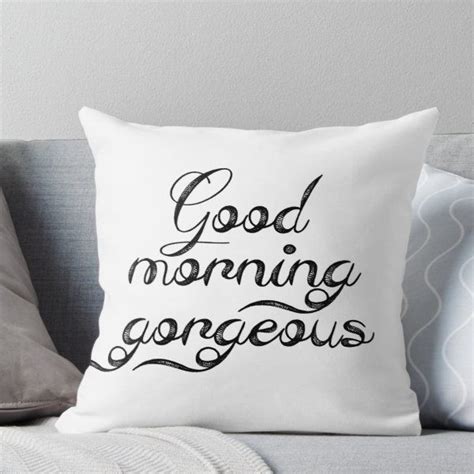 Good Morning Gorgeous Throw Pillow Good Morning Gorgeous Throw Pillows Pillow Sale