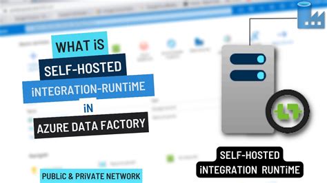 What Is Self Hosted Integration Runtime In Azure Data Factory The