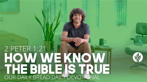 How We Know The Bible Is True 2 Peter 1 Our Daily Bread Daily