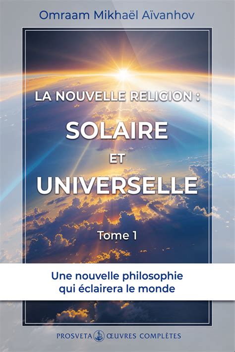 La Nouvelle Religion Solaire Et Universelle Omraam Mikha L