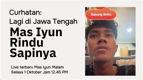 MAS IYUN LIVE TERBARU DINI HARI DARI JATENG MAS IYUN RINDU SAPINYA