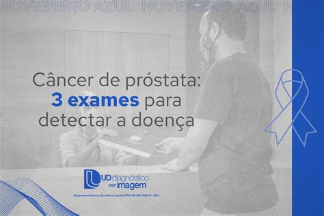 Câncer de próstata 3 exames para detectar a doença UD Diagnóstico