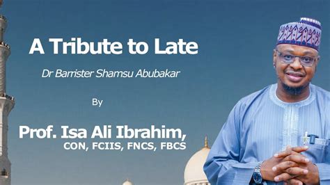 A Tribute To Dr Shamsu Abubakar English Prof Isa Ali Ibrahim Con