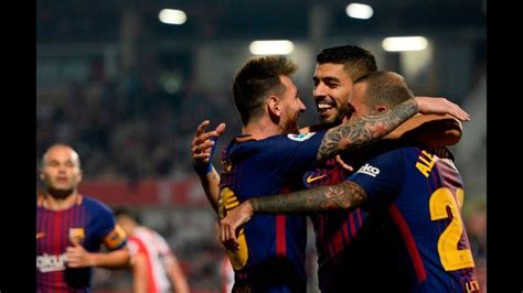 Girona Vs Barcelona La Liga Round Youtube