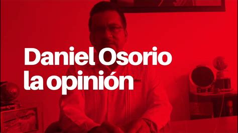 La Opini N De Daniel Osorio Antorcha Se Suma Al Movimiento