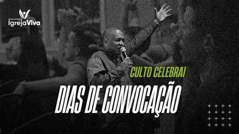 Culto CELEBRAI Pr TITO NASCIMENTO DIAS DE CONVOCAÇÃO YouTube