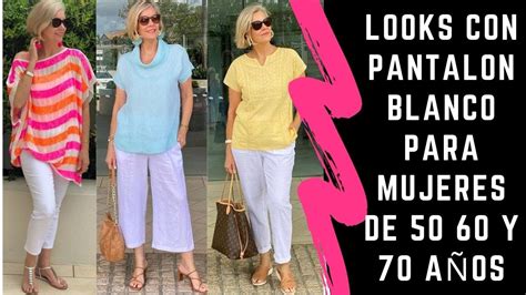 Looks Con Pantalon Blanco Para Mujeres De 50 60 Y 70 AÑos SeÑoras