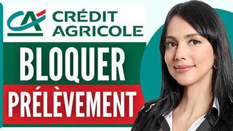 Comment Bloquer Un Prelevement Sur Credit Agricole Youtube