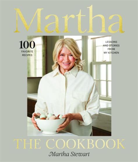 Martha: The Cookbook: 100 Favorite Recipes, with Lessons and Stories ...