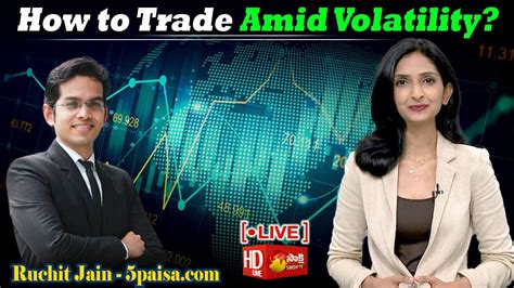 How To Trade Amid Volatility Ruchit Jain Paisa Karunya Rao