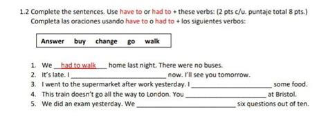 1 2 Complete The Sentences Use Have To Or Had To These Verbs 2 Pts