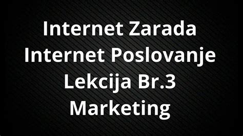 Internet Zarada I Poslovanje Lekcija Br 3 Marketing YouTube