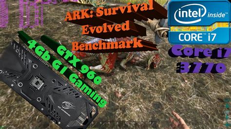 ARK Survival Evolved Benchmark Core I7 3770 GTX 960 YouTube