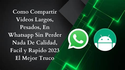 Como Compartir Videos Largos Pesados En Whatsapp Sin Perder Nada De