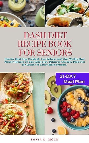 Dash Diet Recipe Book For Seniors Healthy Meal Prep Cookbook Low Sodium Dash Diet