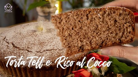 Torta Con Farina Di Teff E Riso Al Cocco Senza Glutine E Addensanti