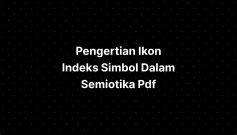 Pengertian Ikon Indeks Simbol Dalam Semiotika Pdf To Excel Imagesee