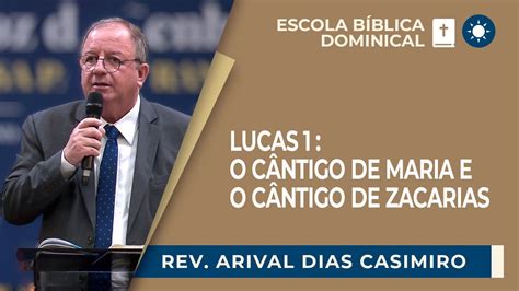 LUCAS 1 O CÂNTICO DE MARIA E O CÂNTICO DE ZACARIAS Rev Arival Dias