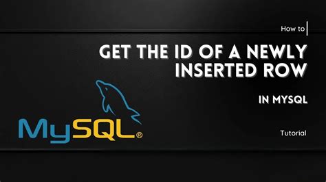 How To Get The ID Of A Newly Inserted Row In MySQL