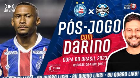 💥🎺 PÓs Jogo Ao Vivo Bahia X GrÊmio I Quartas De Final I Copa Do