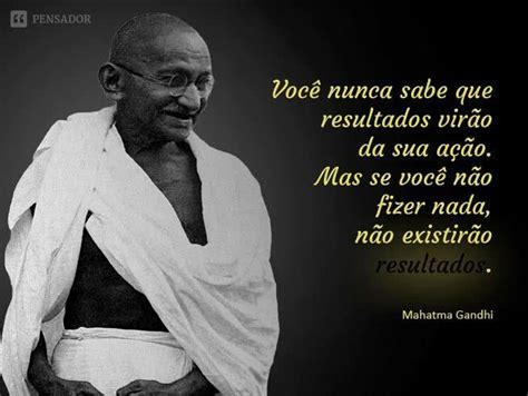 13 Frases Memoráveis E Inteligentes De Gandhi Que Vão Marcar A Sua Vida