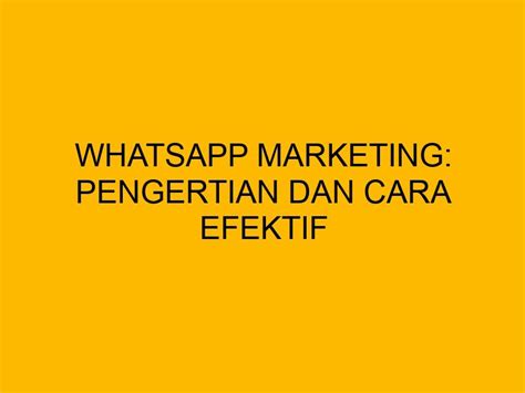 Whatsapp Marketing Pengertian Dan Cara Efektif Menggunakannya