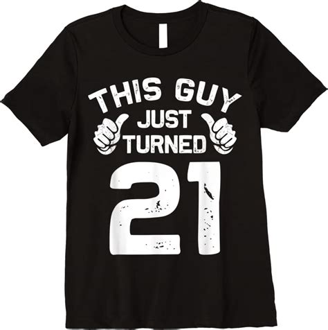 Perfect This Guy Just Turned 21 Cool 21 Years Old 21st Birthday T Shirts Tees Design