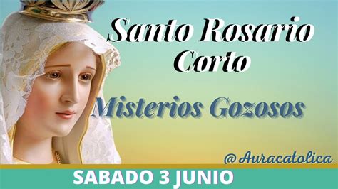 Santo Rosario Corto De Hoy Sabado De Junio Misterios Gozosos Rosario