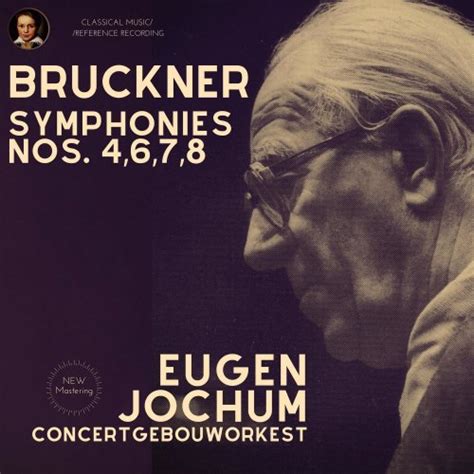 Eugen Jochum - Bruckner by Eugen Jochum: Symphonies Nos.4,6,7,8 (2021)