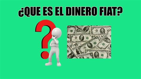 Que Es El Dinero Fiat Youtube