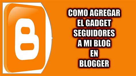 C Mo Agregar El Gadget Seguidores A Mi Blog En Blogger Youtube