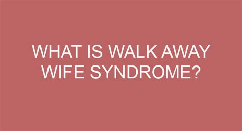 What Is Walk Away Wife Syndrome