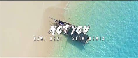 Dj Slow Remix Rawi Beat Not You Slow Remix Video Dailymotion