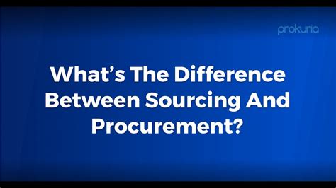 Whats The Difference Between Sourcing And Procurement Youtube