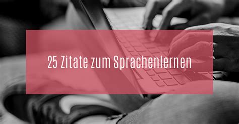 25 Zitate Zum Sprachenlernen Um Motiviert Zu Bleiben Sprachenlust