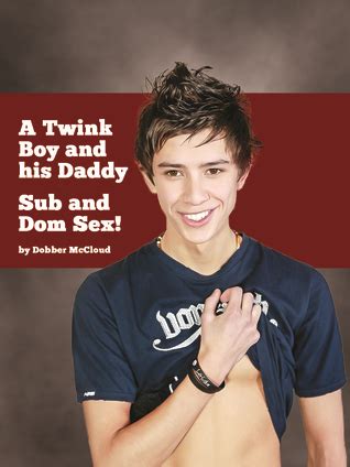 A Twink Boy And His Daddy Sub Dom Sex By Dobber McCloud Goodreads