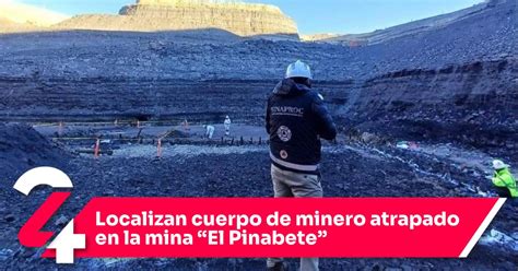 Localizan Cuerpo De Minero Atrapado En La Mina “el Pinabete